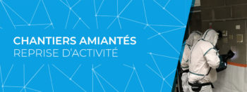 covid 19 chantier amiante reprise